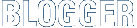 BLOGGER